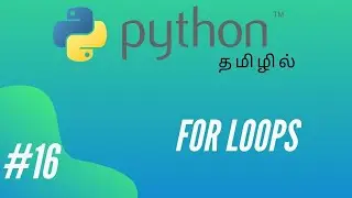 Python Programming - 16 | For Loops | Tamil