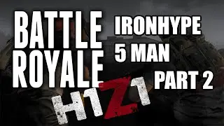 Ironhype plays H1Z1: 5-Man Battle Royale! Part 2