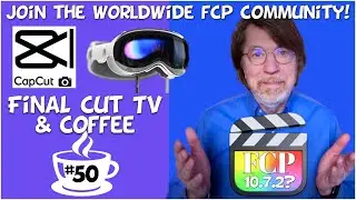 FINAL CUT TV & Coffee #50 - FCP Doc Cutting Edge, FCP 10.7.2? - CapCut & Vision Pro