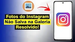 Fotos do Instagram Não Salva na Galeria - Como Resolver (Solução)