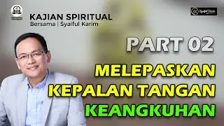 KAJIAN SPIRITUAL | MELEPASKAN KEPALAN TANGAN KEANGKUHAN | Part 02 | SYAIFUL KARIM | BSI