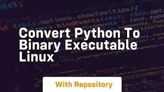 convert python to binary executable linux
