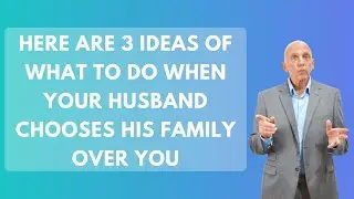 Here Are 3 Ideas of What to Do When Your Husband Chooses His Family Over You