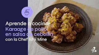 Aprende a cocinar Karaage de pollo en salsa de cebollín, con la Chef Ishii Mine