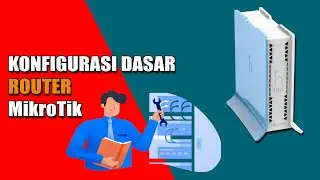 KONFIGURASI DASAR ROUTER MIKROTIK - MIKROTIK TUTORIAL