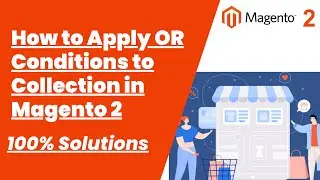 100% Solutions | How to Apply OR Conditions to Collection in Magento 2 | Magento Tutorial