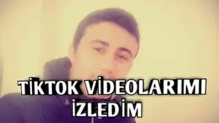 TİKTOK VİDEOLARIMI İZLEDİM