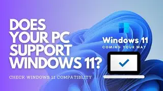 Is your PC Windows 11 Ready? | Check Windows 11 Compatibility for Your PC