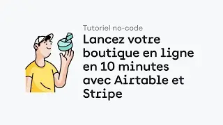 Lancez votre boutique en ligne en 10 minutes avec Airtable et Stripe
