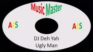 Ugly Man-DJ Deh Yah (Music Master)
