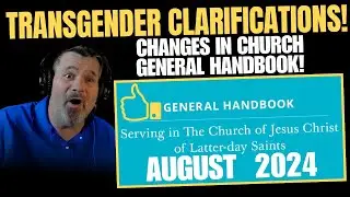 TRANSGENDER Clarifications!: CHANGES In Church GENERAL HANDBOOK!