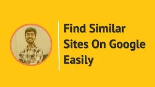How to Find Similar Websites On Google