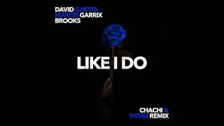 David Guetta x Martin Garrix x Brooks - Like I Do (DSTAR & Chachi Remix)
