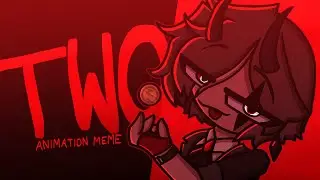 TWO - Animation Meme
