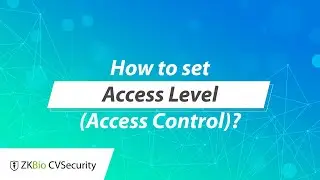 ZKBio CVSecurity Tutorial - How to set Access Level (Access Control)?