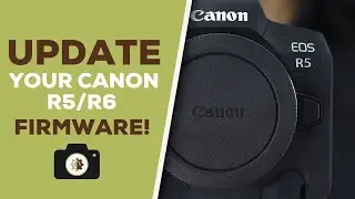 Firmware Update for Canon R5 & R6 Camera