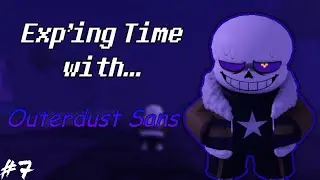 Exp'ing Time with Outerdust Sans | Undertale Last Corridor