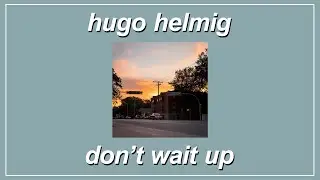 Don’t Wait Up - Hugo Helmig (Lyrics)