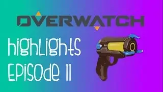 Overwatch Highlights Ep11