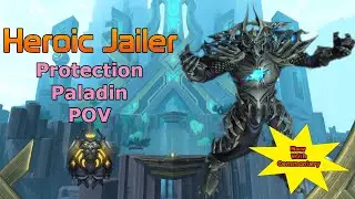 Heroic Jailer | Sepulcher of the First Ones | Protection Paladin POV