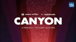 Big Fish Audio presents... Canyon: Cinematic Texture Guitars