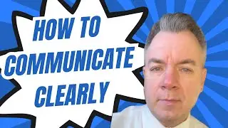 How to communicate with greater clarity