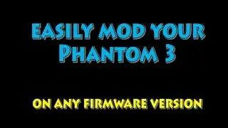 Easily mod your DJI Phantom 3 on any firmware version
