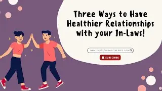 Three Ways to Have Healthier Relationships with your In-Laws!
