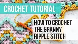 Granny Ripple Tutorial, How to Crochet the Granny Ripple Stitch