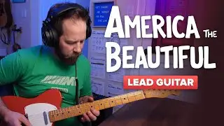 America the Beautiful – Melodic Lead Guitar Ideas (Acoustic AND Electric)