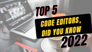 Top 5 code editors in 2022.