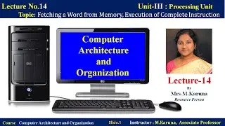 CAO-Class-14 Fetching a word from memory, execution of complete instruction.
