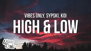 Vibes Only & SypSki - High & Low (Lyrics) ft. Koi