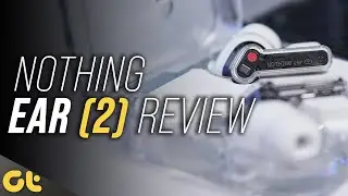 Nothing Ear (2) Long-Term Review After 3 Weeks: Best TWS Under Rs. 10,000? | GTR