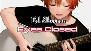 Ed Sheeran - Eyes Closed (Lyrics Video)