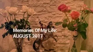 Memories Of My Life: AUGUST 2017