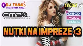 ✪  NUTKI NA IMPREZE  ✪ 2017 ✪  MEGA ✪ MIX ✪ NOWOŚĆ DISCO POLO
