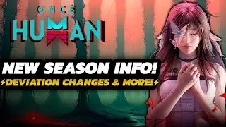 Once Human - Major Deviation CHANGES | NEW Season INFO | PHASE 6 Preview & MORE