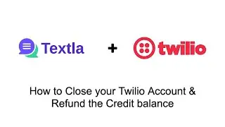 How to Close your Twilio Account and Refund the Credit Balance