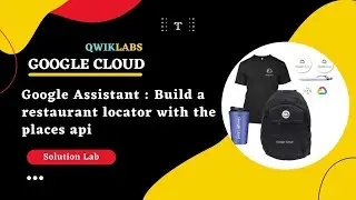 Google Assistant : Build a restaurant locator with the places api || Google Facilitator Program 2022