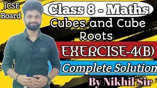 Cubes and Cube Roots, Exercise 4(B) Solutions, Class 8th