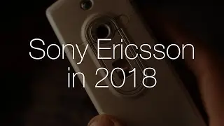 Sony Ericsson in 2018 - A Nostalgic Lookback