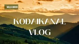 KODAIKANAL VLOG || HILLS DRIVE #kodaikanalvlog #kodaikanaltourism #placestovisitinkodaikanal