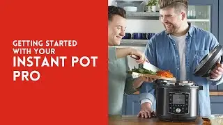 Getting Started with your Instant Pot Pro