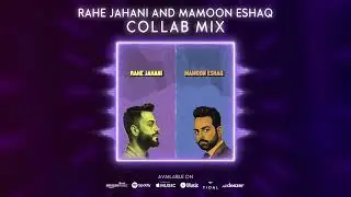 Rahe Jahani & Mamoon Eshaq - Collab Mix