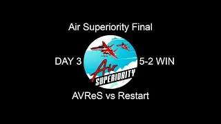 Air Superiority Final, day 3: AVReS / Restart (5/2)