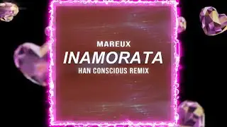 Mareux - Inamorata (Han Conscious Remix)