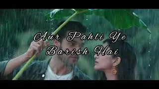 Pahli Mohabat Hai Aur Pahli Ye Barish Hai