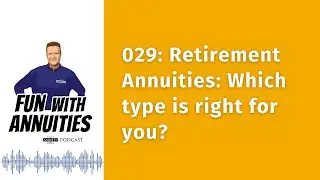029:  Retirement Annuities:  Which type is right for you?