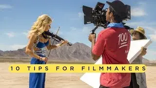 My Top 10 Tips for Filmmakers